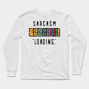 Sarcasm Loading... Long Sleeve T-Shirt